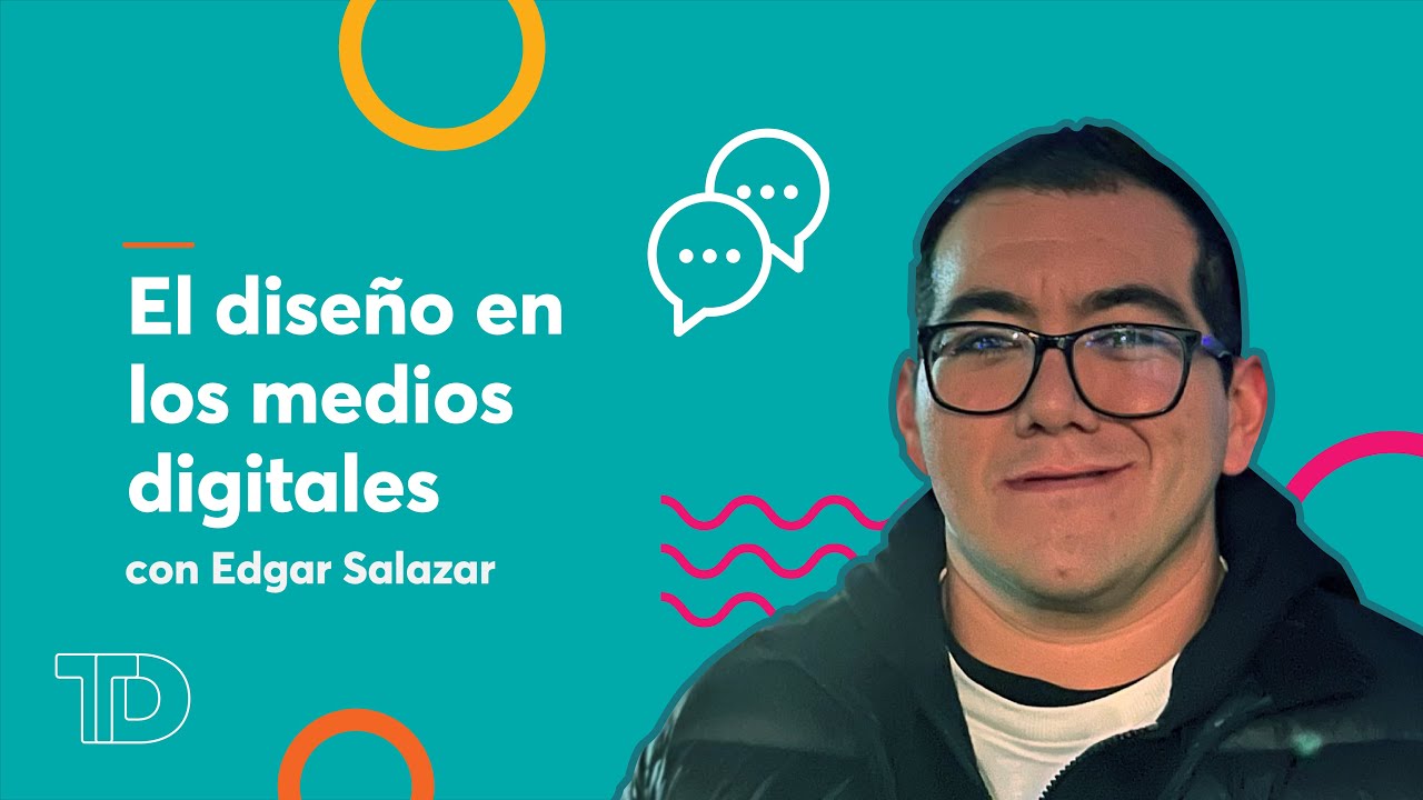 El diseño en los medios digitales con Edgar Salazar