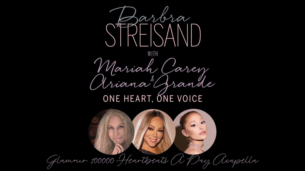 Barbra, Mariah & Ariana - One Heart, One Voice (Glamour 100000 Heartbeats A Day Acapella) w/WHISTLE