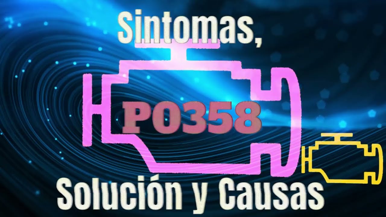 C&oacute;digo P0358, Sintomas, Soluci&oacute;n y Causas