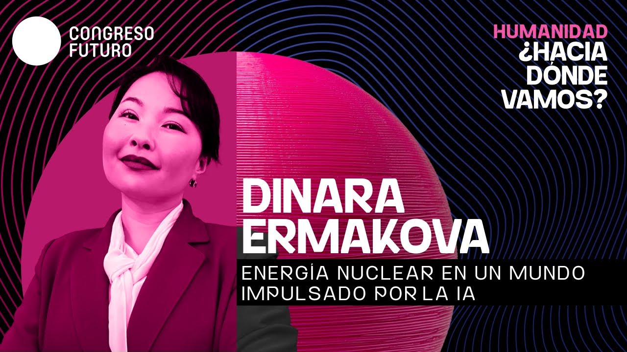 Dinara Ermakova | Energía nuclear en un mundo impulsado por la IA | Congreso Futuro 2026