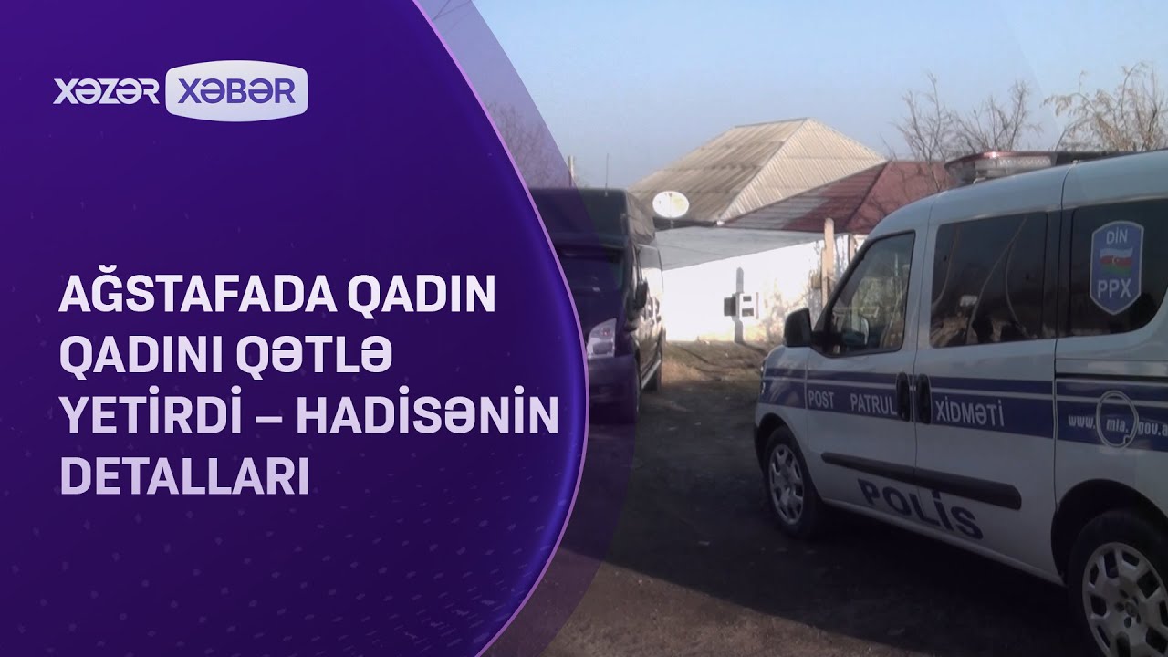 Ağstafada qadın qadını qətlə yetirdi – Hadisənin DETALLARI