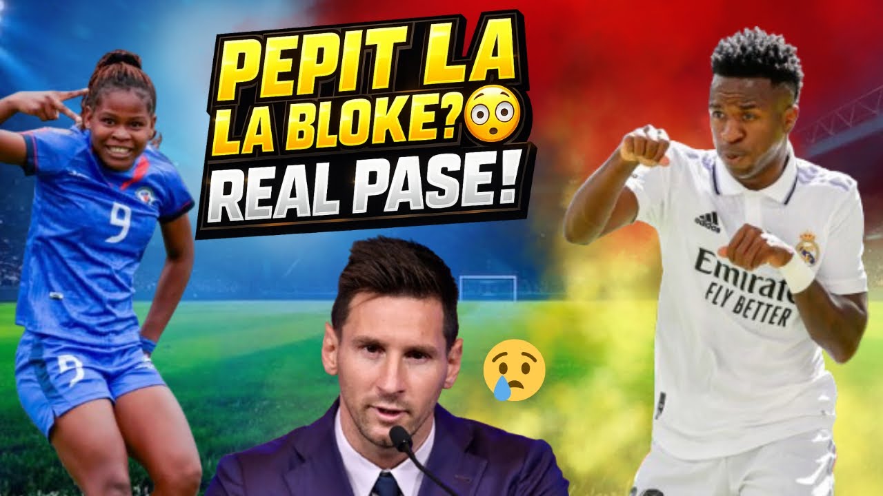 Move nouvèl! Pepit Ayisyèn ka pa vini 😳 | Real elimine Benfica | Messi vide kè li