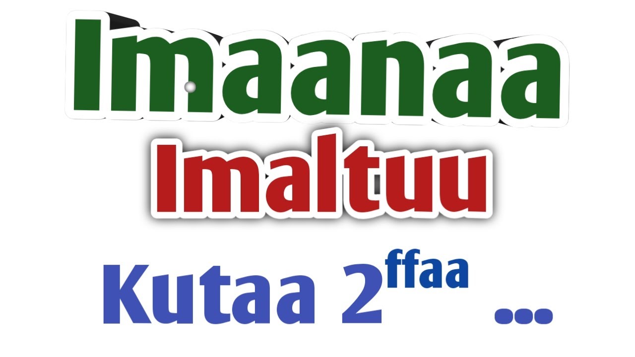 Imaanaa Imaltuu Kutaa 2ffaa