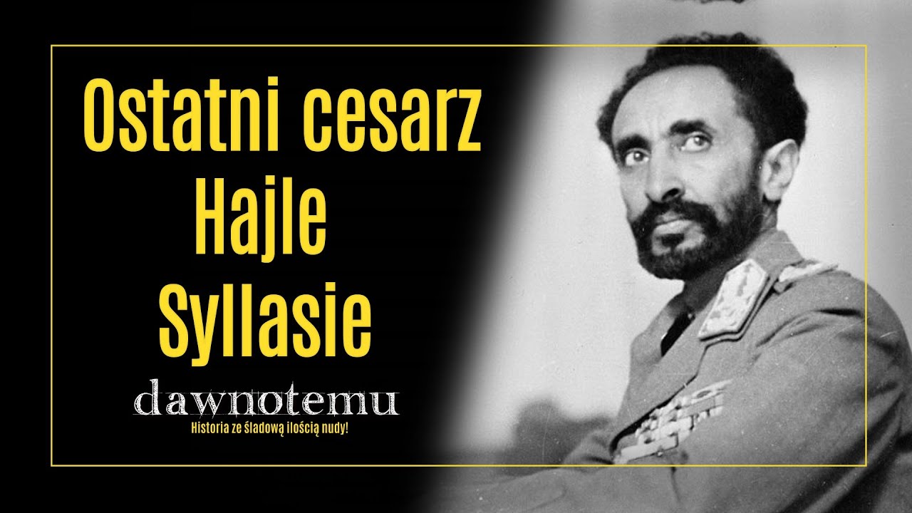 dawnotemu - Ostatni Cesarz - Hajle Syllasie