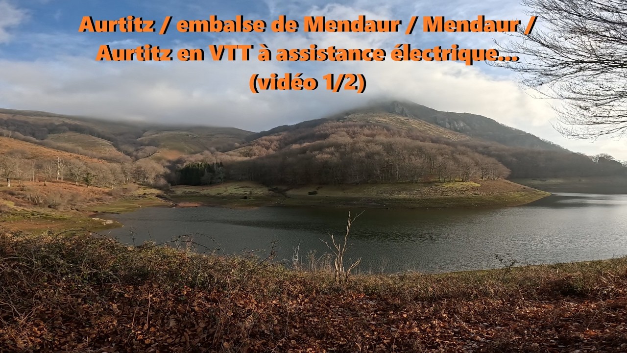 Aurtitz / embalse de Mendaur / Mendaur / Aurtitz en VTT &eacute;lectrique... (vid&eacute;o 1/2)