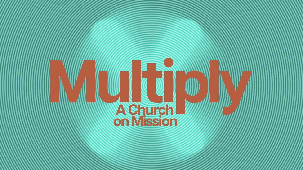 Multiply, A Church On Mission 