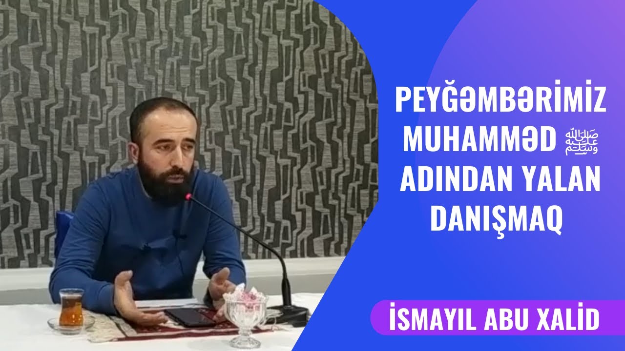 Peyğəmbərimiz Muhamməd ﷺ adından yalan danışmaq | İsmayıl Abu Xalid