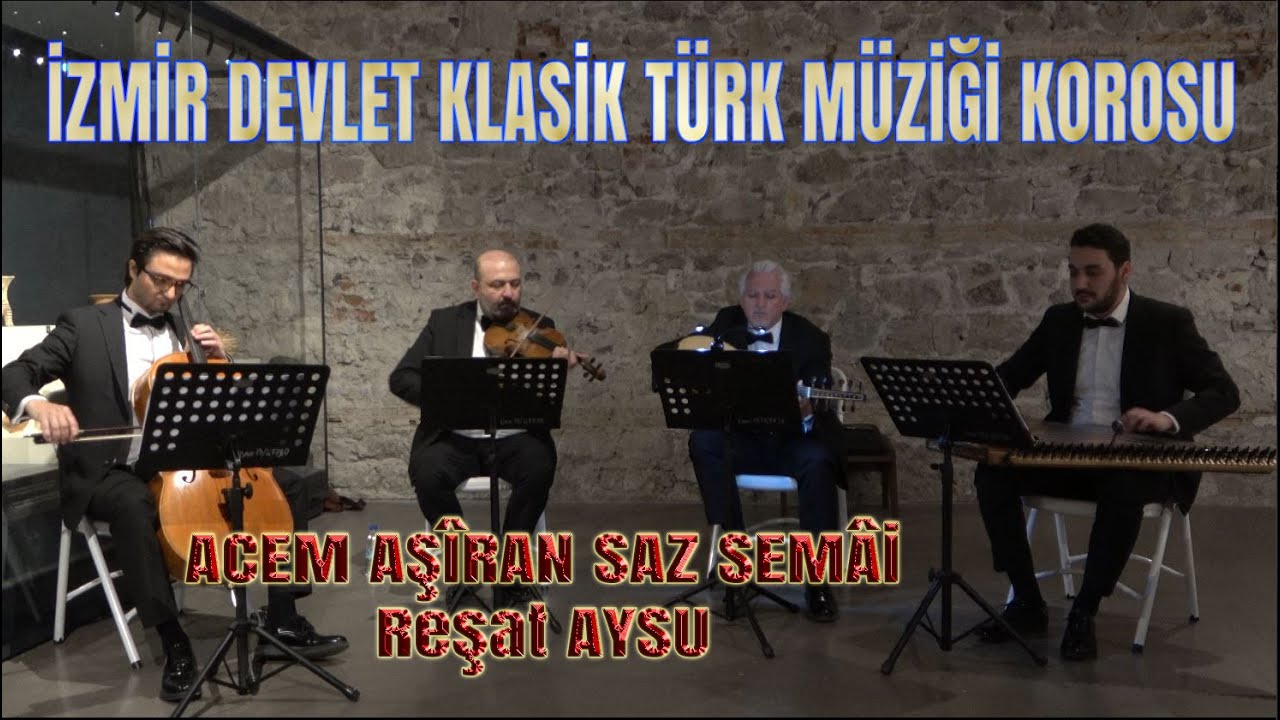 ACEM AŞİRAN SAZ SEMAÎ (Reşat Aysu) - İZMİR DEVLET KLASİK TÜRK MÜZİĞİ KOROSU