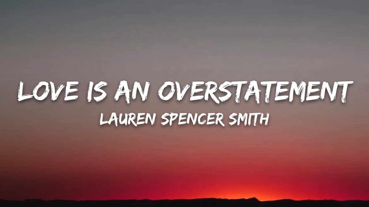 Lauren Spencer Smith - Love Is An Overstatement (Lyrics)