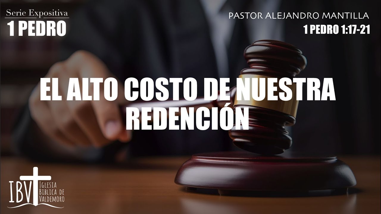 El alto costo de nuestra Redención | 1 de Pedro 1:18-21 | Ps Alejandro Mantilla