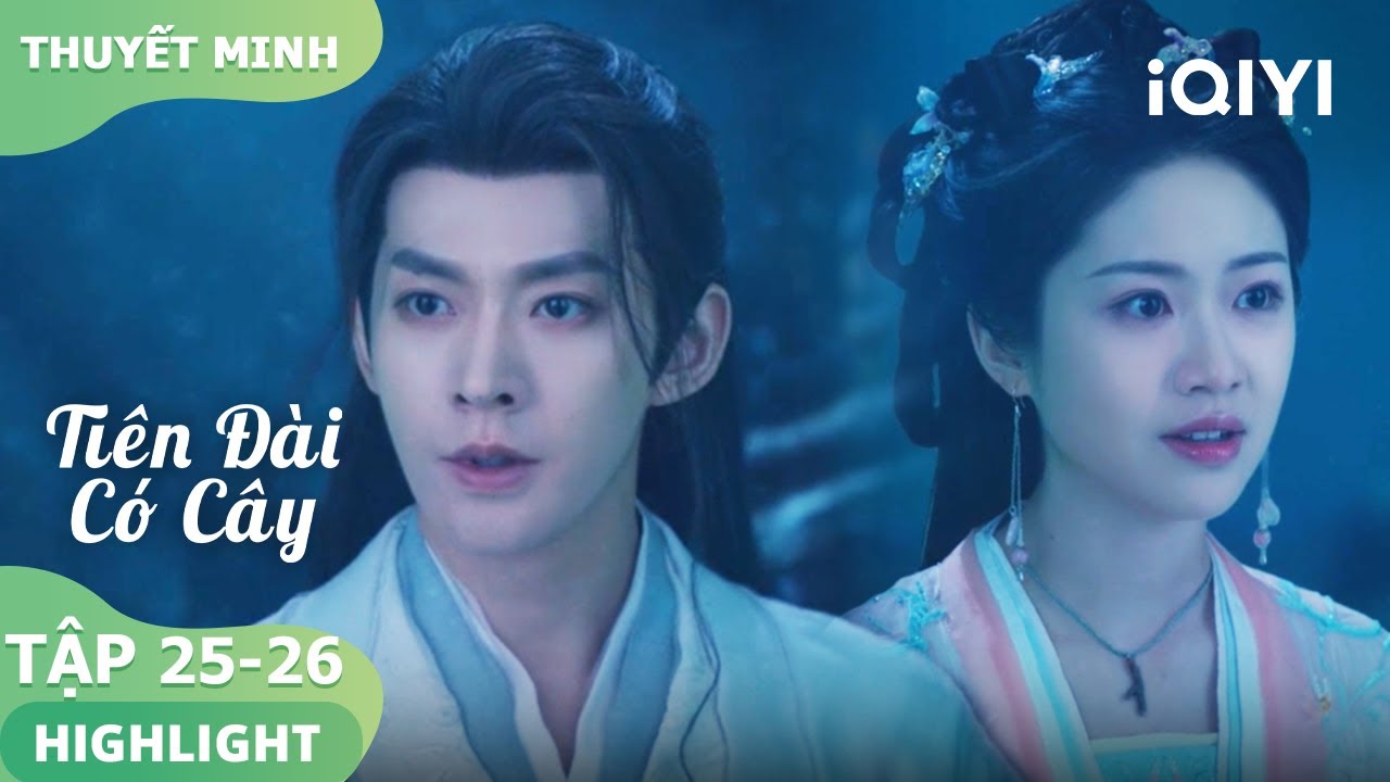 😲Tô Vực Cảnh muốn chiếm lấy cơ thể của Tô Dịch Thủy | Tiên Đài Có Cây 25-26 | iQIYI Vietnam