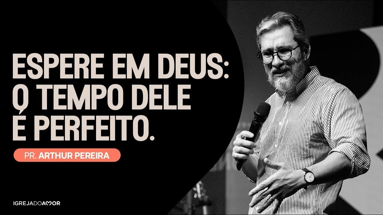 Espere em Deus: O tempo Dele é perfeito | Pr. Arthur Pereira - Igreja do Amor