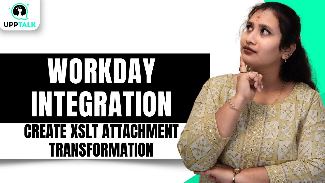Workday Integration Create XSLT Attachment Transformation | Workday Integration | UppTalk