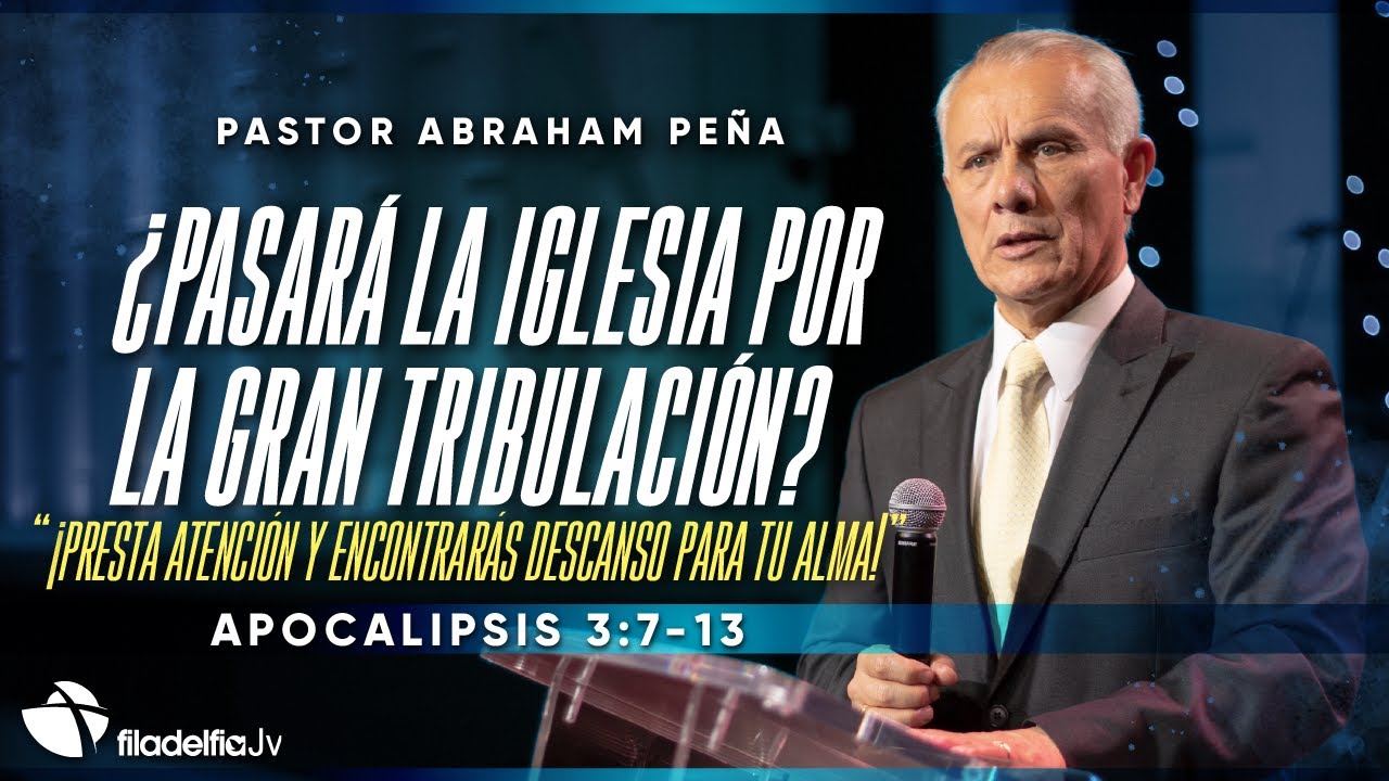 ¿Pasará la iglesia por la gran tribulación? - Abraham Peña - 22 Octubre 2023