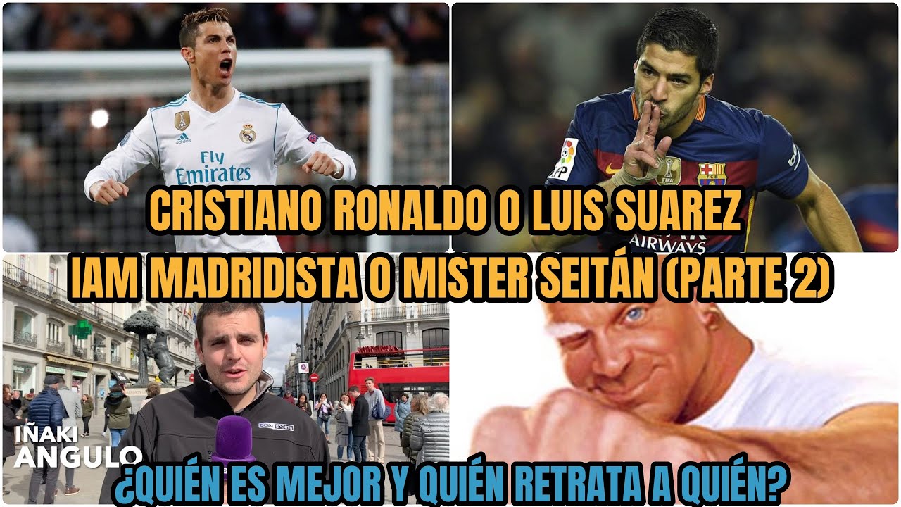 ⚽️ IAM MADRIDISTA VS MISTER SEITAN | CRISTIANO RONALDO VS LU&Iacute;S SU&Aacute;REZ PT 2 &iquest;QUI&Eacute;N RETRATA A QUI&Eacute;N? 💥