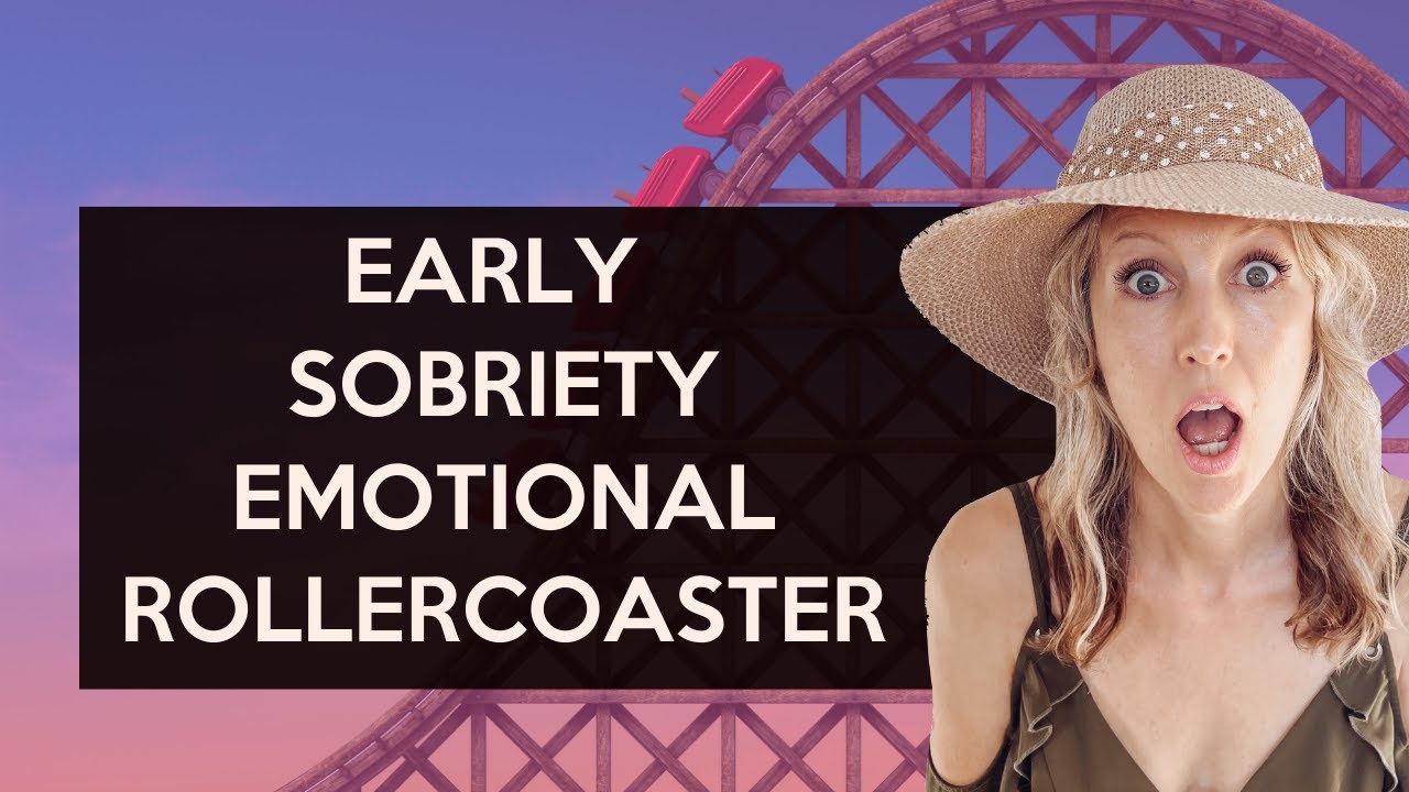 Early Sobriety Emotional Rollercoaster