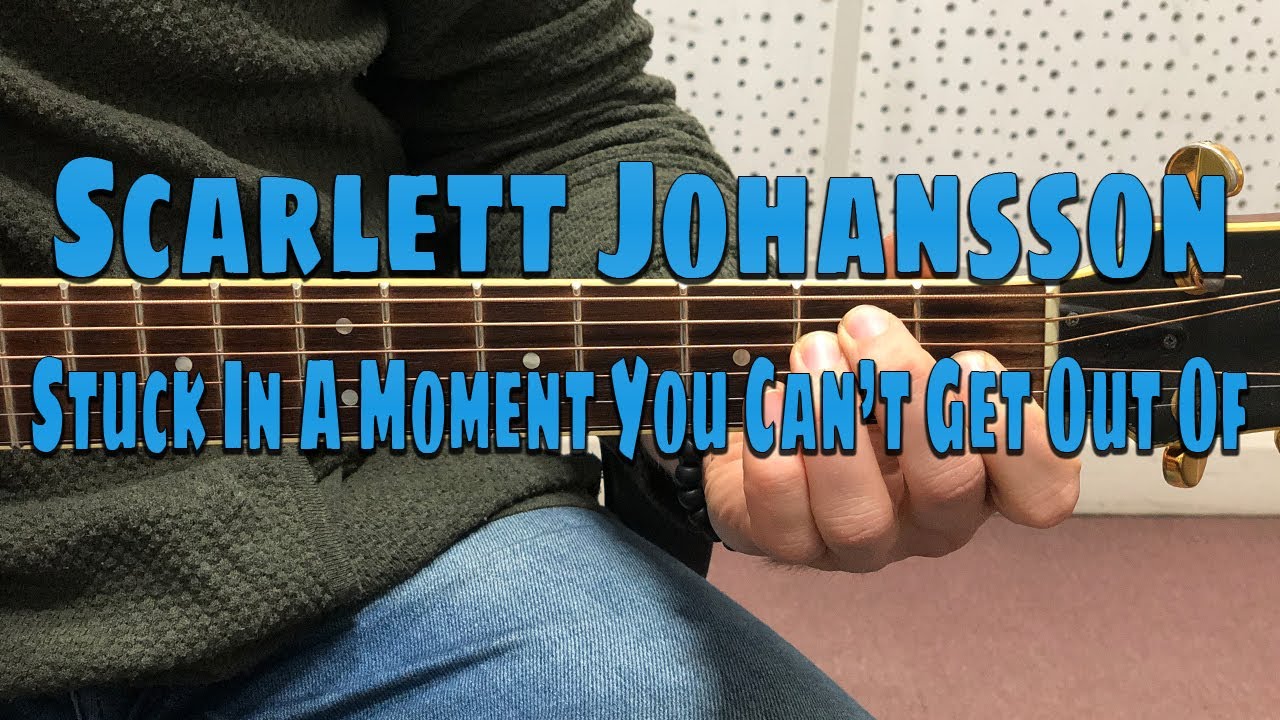 Scarlett Johansson - Stuck In A Moment You Can’t Get Out Of
