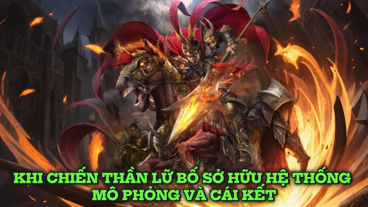 KHI CHIẾN THẦN LỮ BỐ SỞ HỮU HỆ THỐNG MÔ PHỎNG VÀ CÁI KẾT