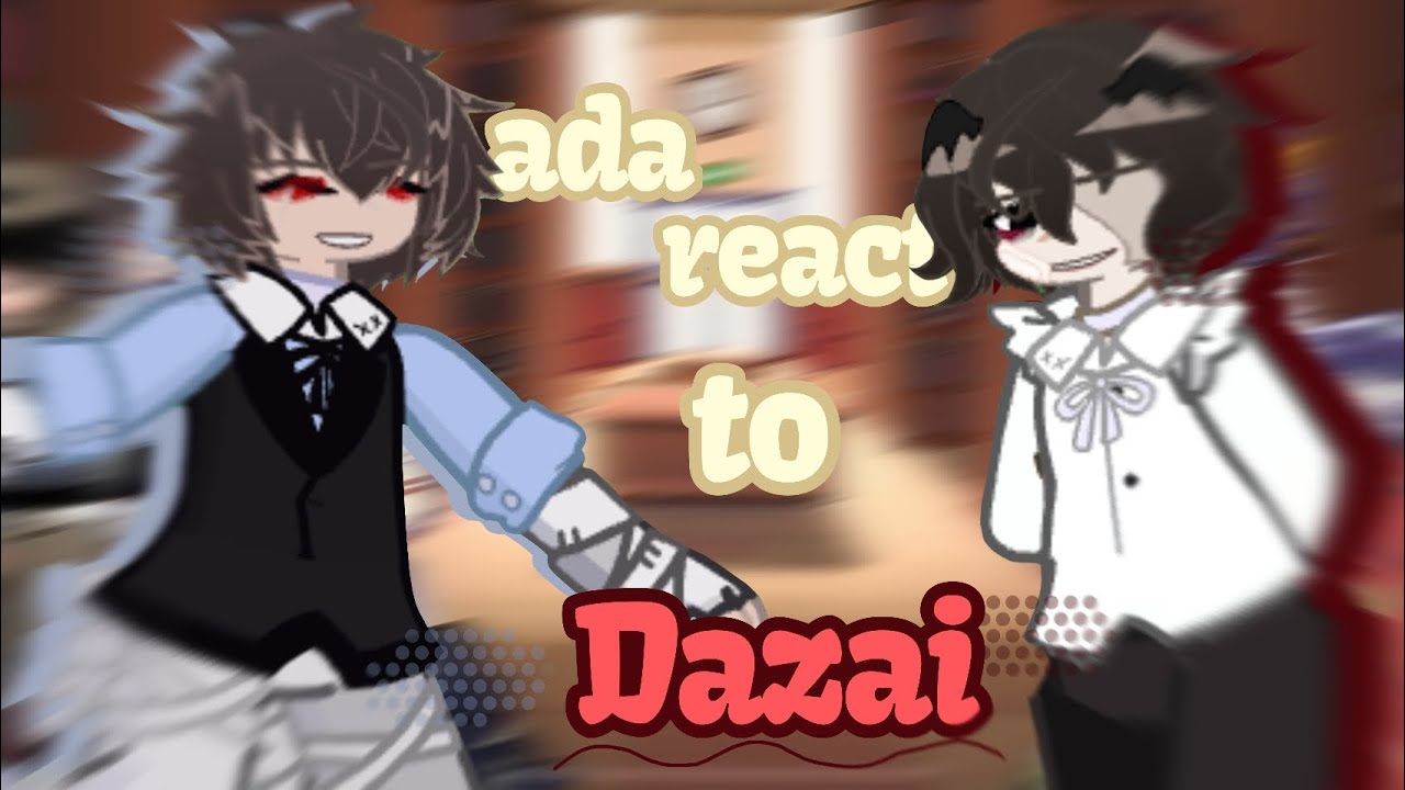 BSD react to Osamu Dazai|| W.I.P ||X2