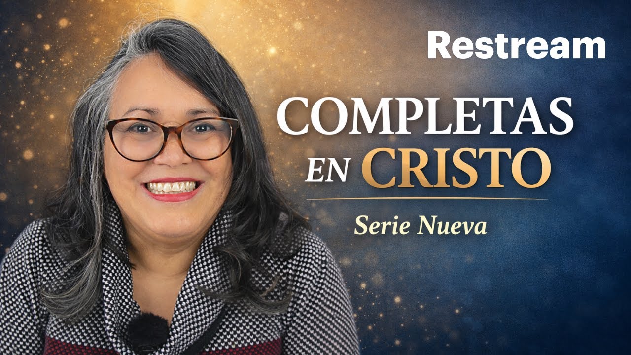 Completas en Cristo. Lección 10 de la escuela sabática para DAMAS | sábado 28  de febrero 2026