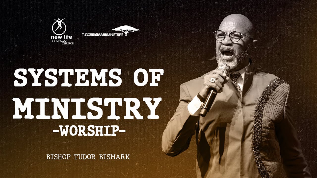 Bishop Tudor Bismark | Systems Of Ministry-Worship