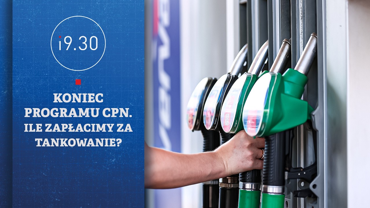 Koniec programu CPN. Ile zapłacimy za tankowanie? | 19.30