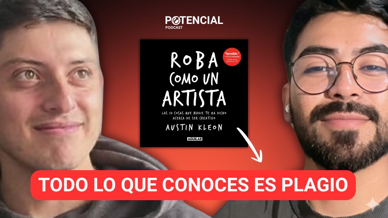 ¿Quieres ser CREATIVO? Aprende a ROBAR IDEAS como un ARTISTA | Potencial Podcast #32