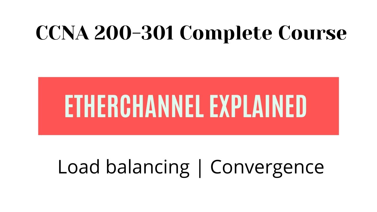 EtherChannel Explained | Load balancing | Convergence