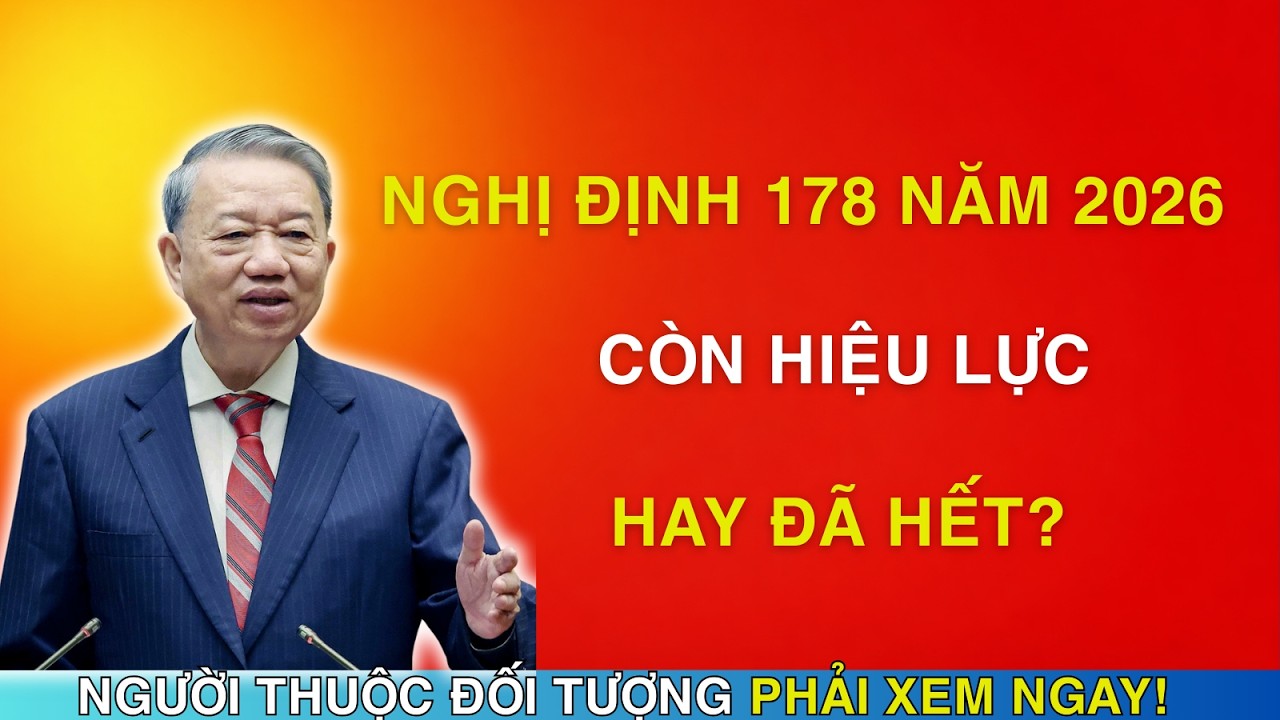 TIN NÓNG: Nghị định 178 năm 2026 — còn hiệu lực hay đã hết?