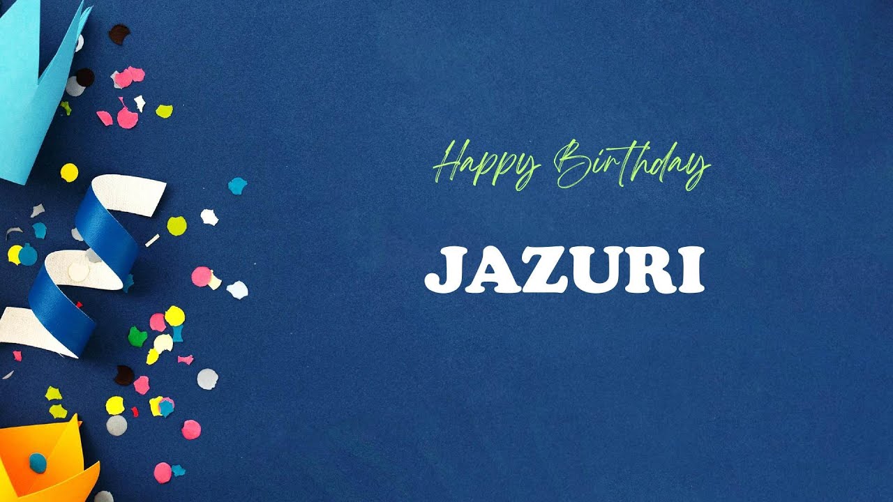 JAZURI Happy Birthday Song – Happy Birthday JAZURI