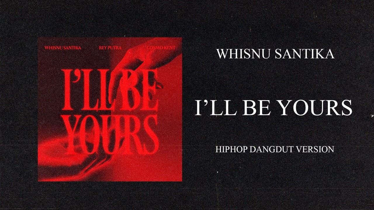 Whisnu Santika, Rey Putra, Cosmo Kent - I'll Be Yours ( HIPHOP DANGDUT VERSION )