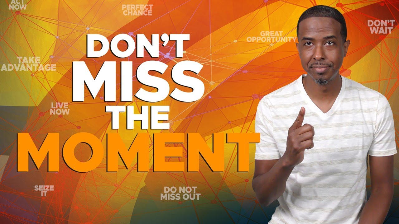 It’s a Matter of Time | Don’t Miss the Moment | Word Therapy | Patrick L. Daymond