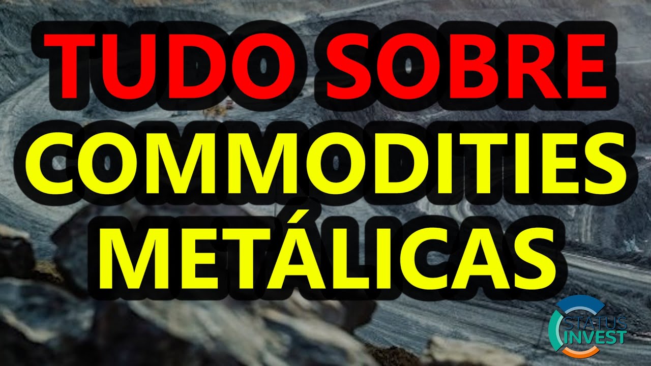 TUDO SOBRE COMMODITIES | O QUE SÃO AS COMMODITIES METÁLICAS?