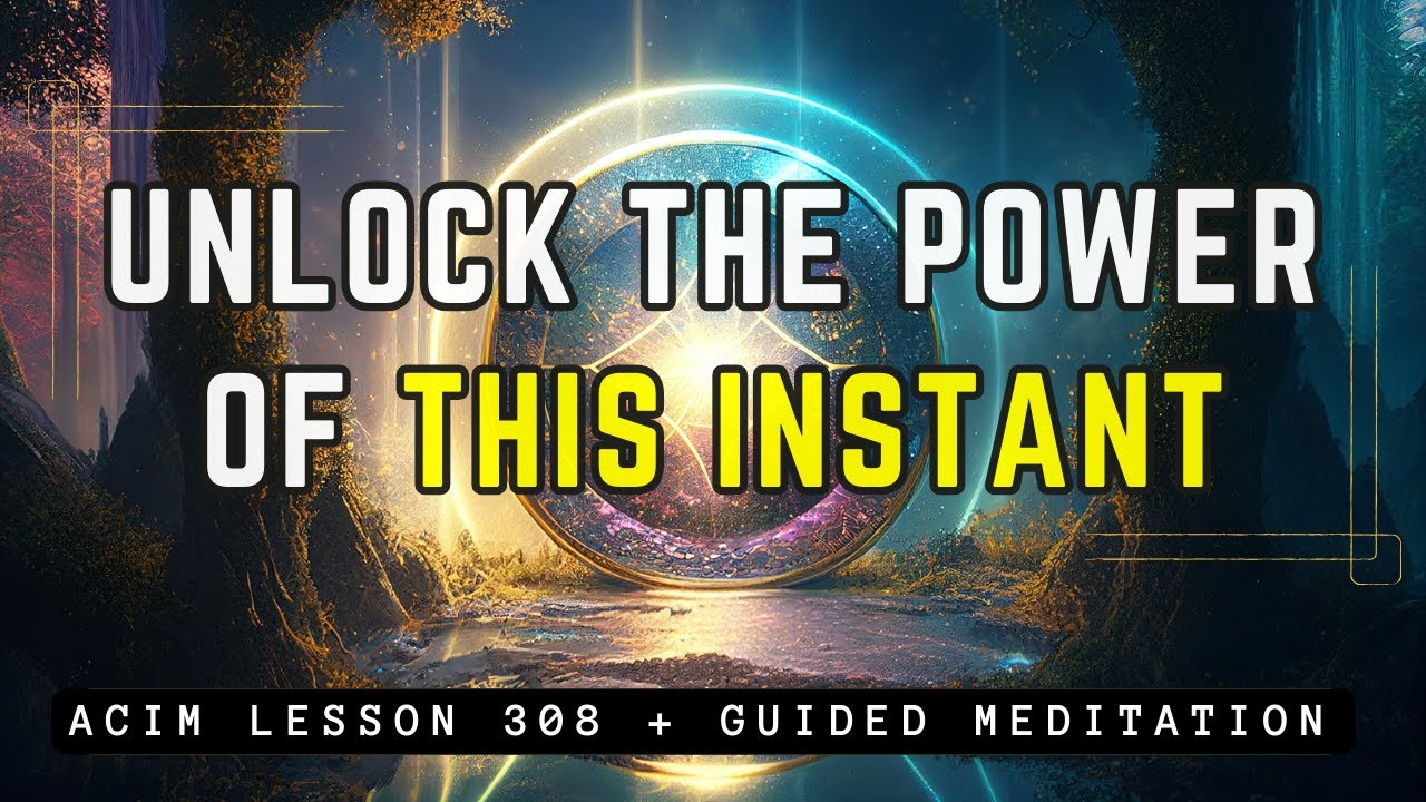 Instant Transformation: Embrace Your Timeless Self | ACIM 308