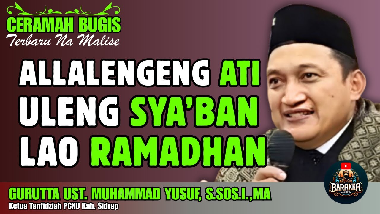 CERAMAH BUGIS | ALLALENGENG ATI ULENG SYA’BAN LAO RI RAMADHAN | GURUTTA UST. MUHAMMAD YUSUF