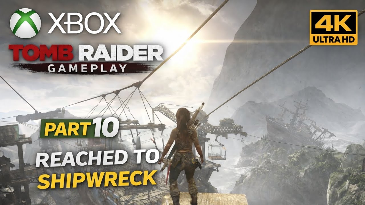 Reached the Shipwreck | Tomb Raider Gameplay Part 10 | Xbox Series X | 4K Ultra HD