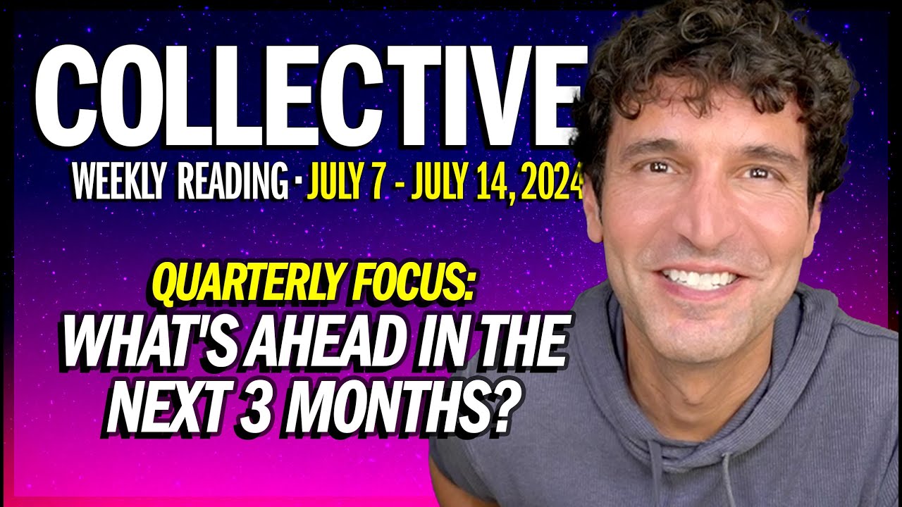 Weekly Collective Reading &bull; July 7 to July 14, 2024 &bull; What's Ahead in the Next 3 Months?