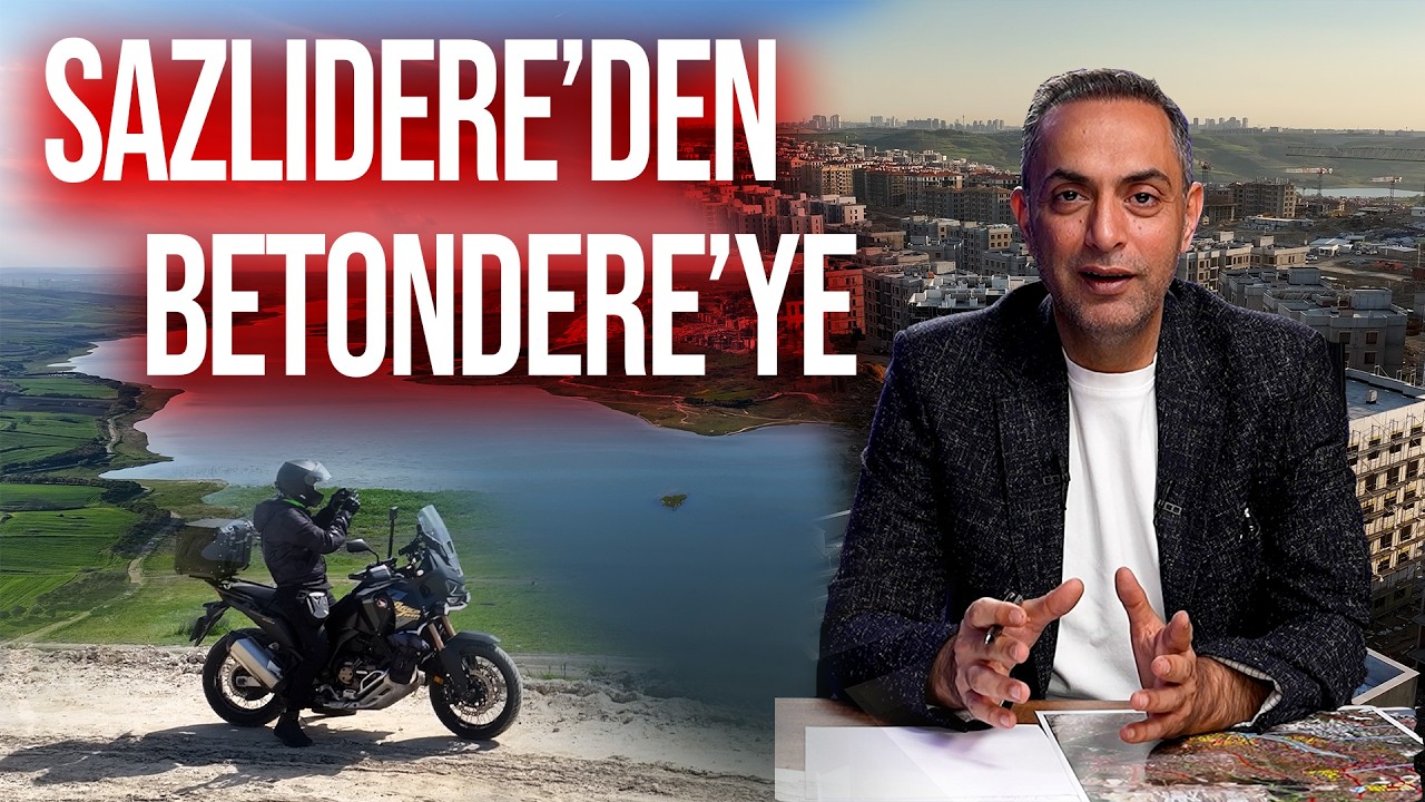 SAZLIDERE'DEN BETONDERE'YE | Murat Ağırel | &Ouml;zel