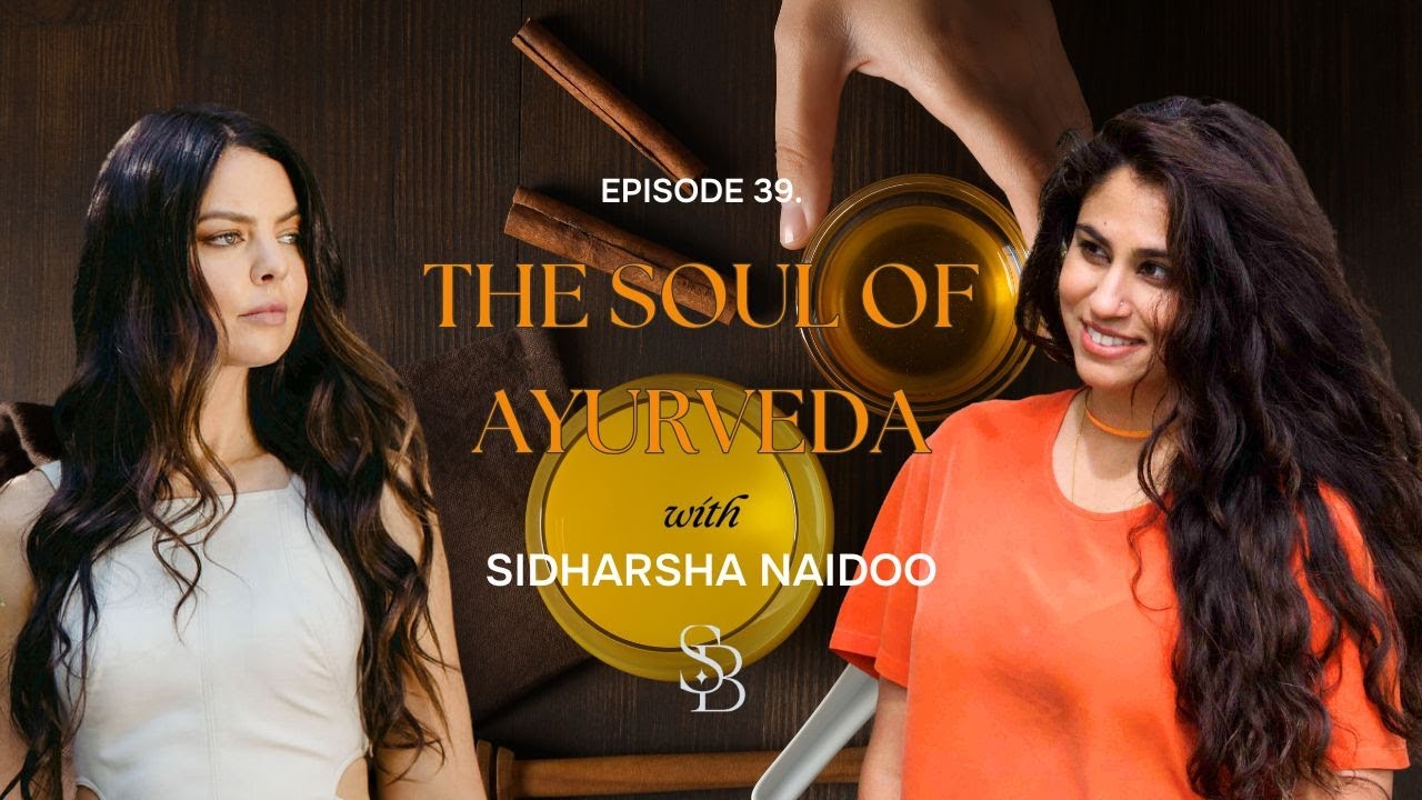 THE SOUL OF AYURVEDA | Reverence, rhythm & the wisdom of the body with Sidharsha Naidoo