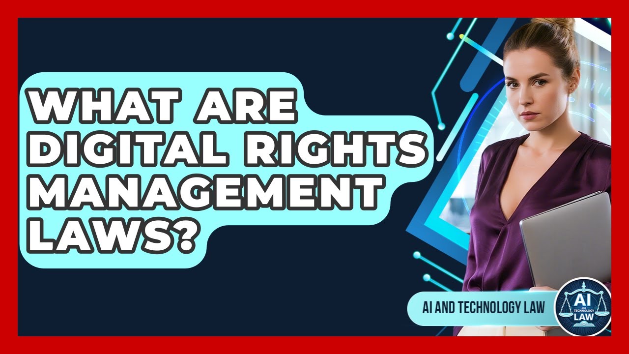 What Are Digital Rights Management Laws? - AI and Technology Law
