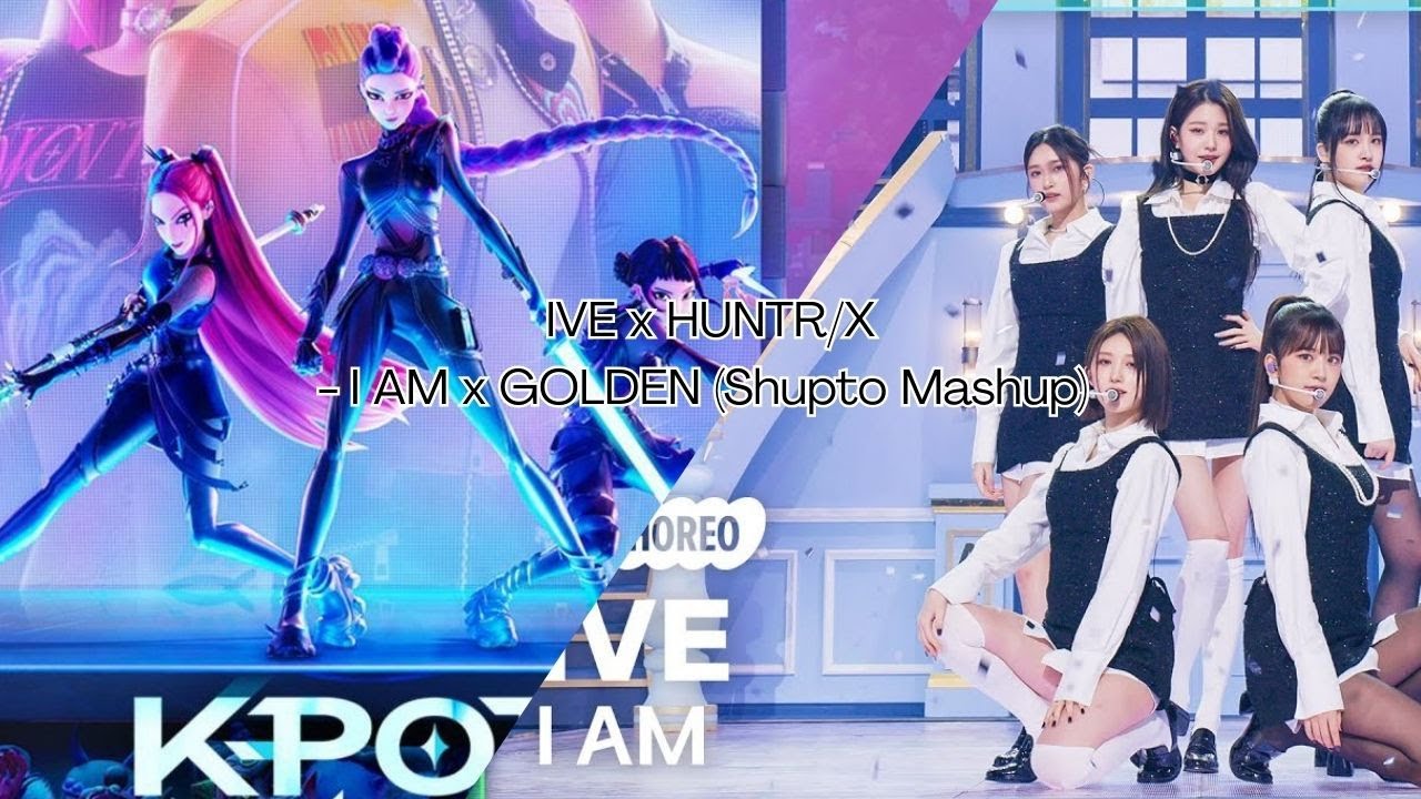 IVE x HUNTR/X - I AM x GOLDEN (Shupto Mashup)
