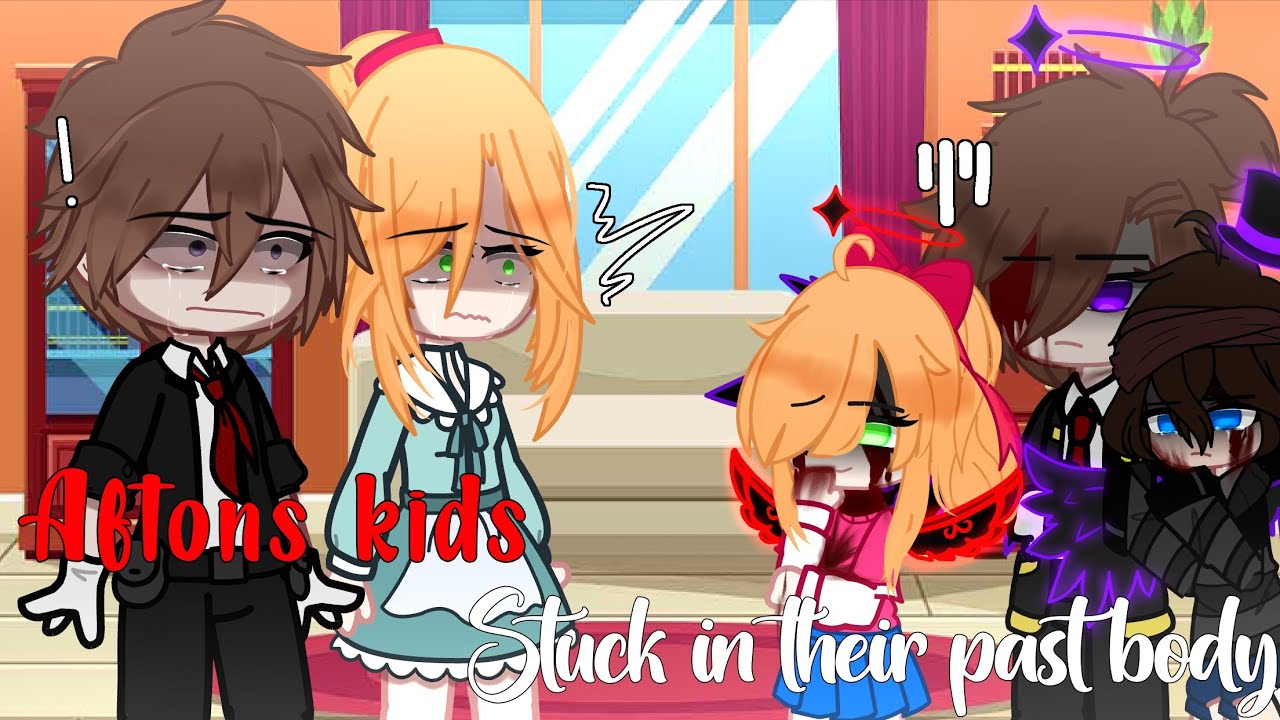 Aftons Kid's Stuck In Their Past Body // gacha club // My AU!!