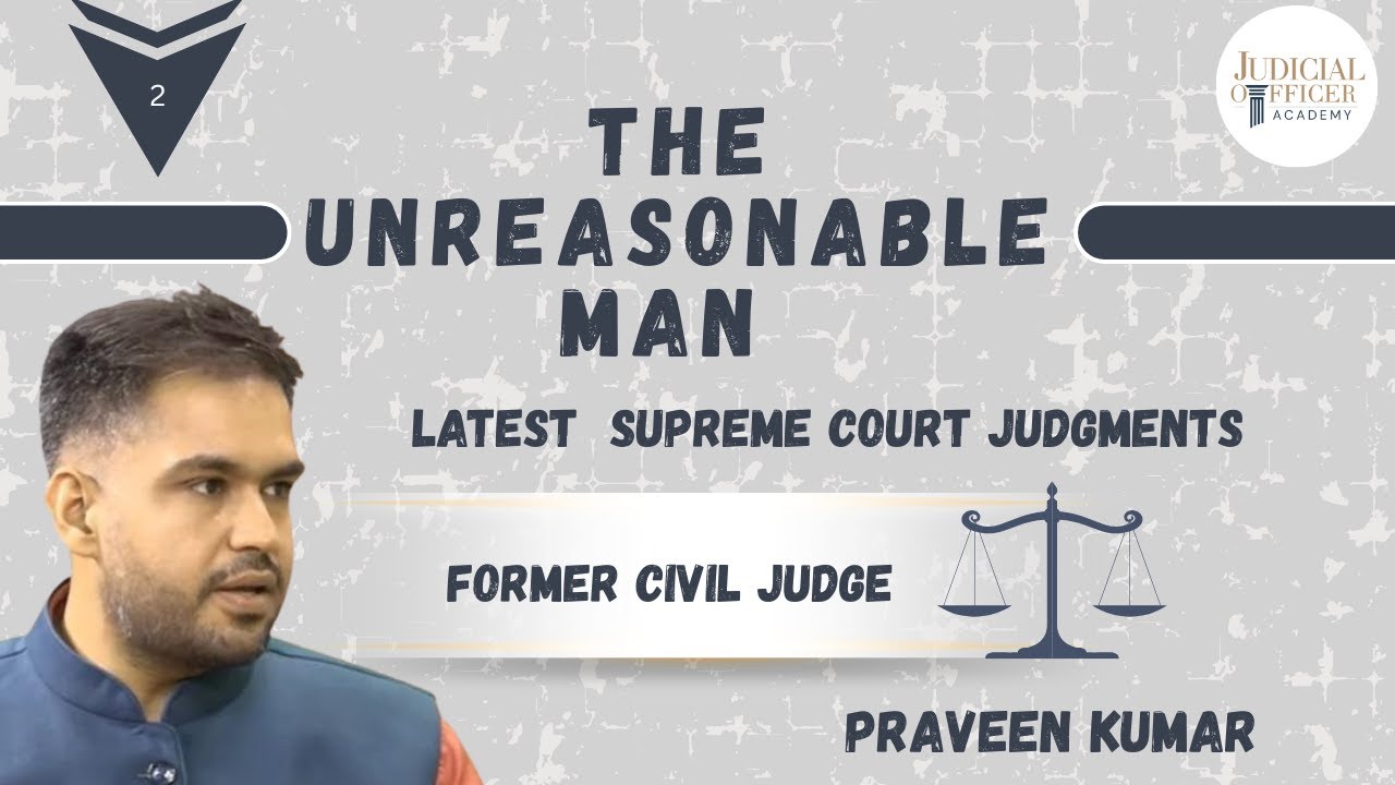 Lecture 2 | The Unreasonable Man | Latest Supreme Court Judgments | Praveen Kumar | Former Judge