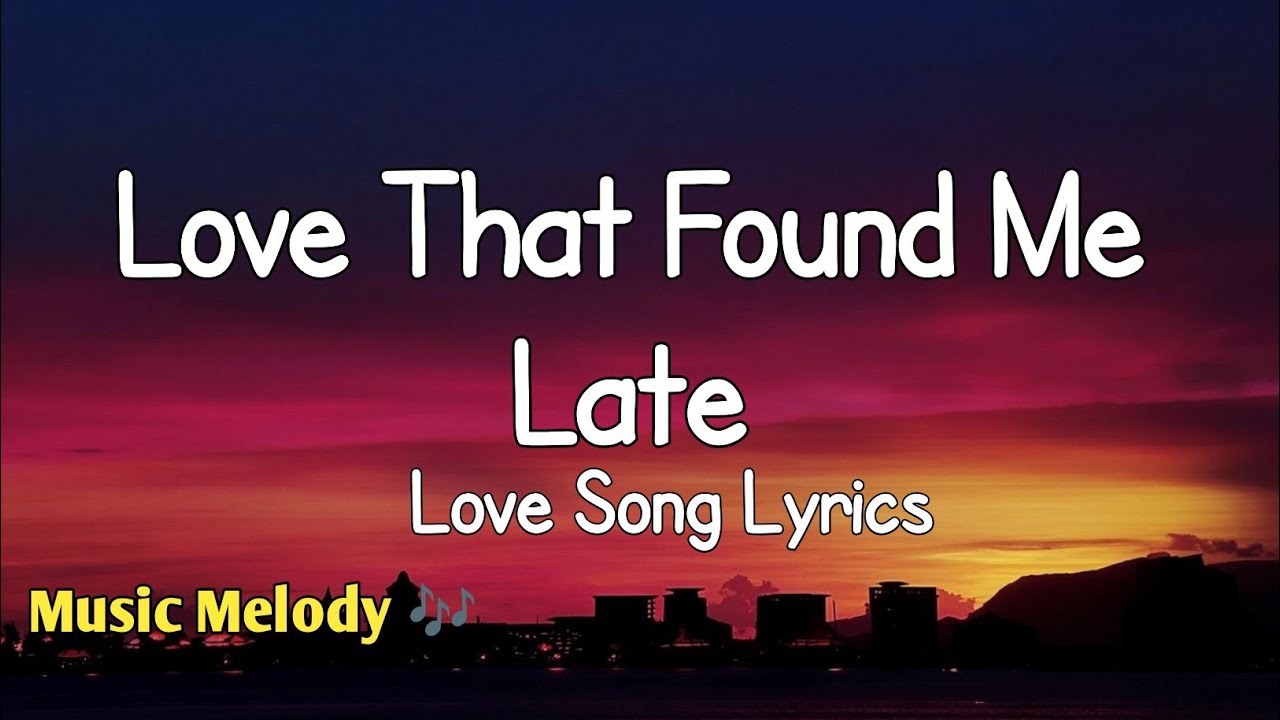 Love That Found Me Late - Romantic Love Song (Lyrics) 😚