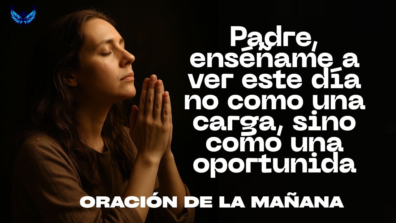 Padre, enséñame a ver este día no como una carga.