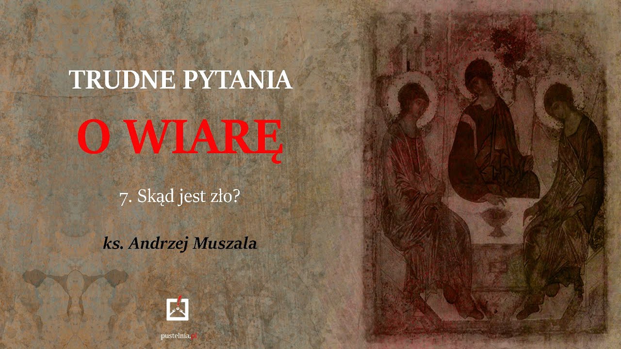 ks. Andrzej Muszala- 7. Skąd jest zło?