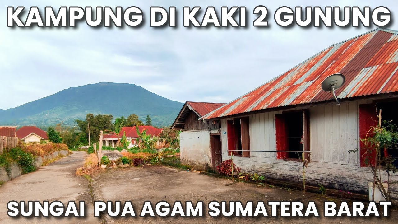 Kampung Di Kaki Gunung Singgalang dan Merapi - Sungai Pua, Agam, Sumatera Barat