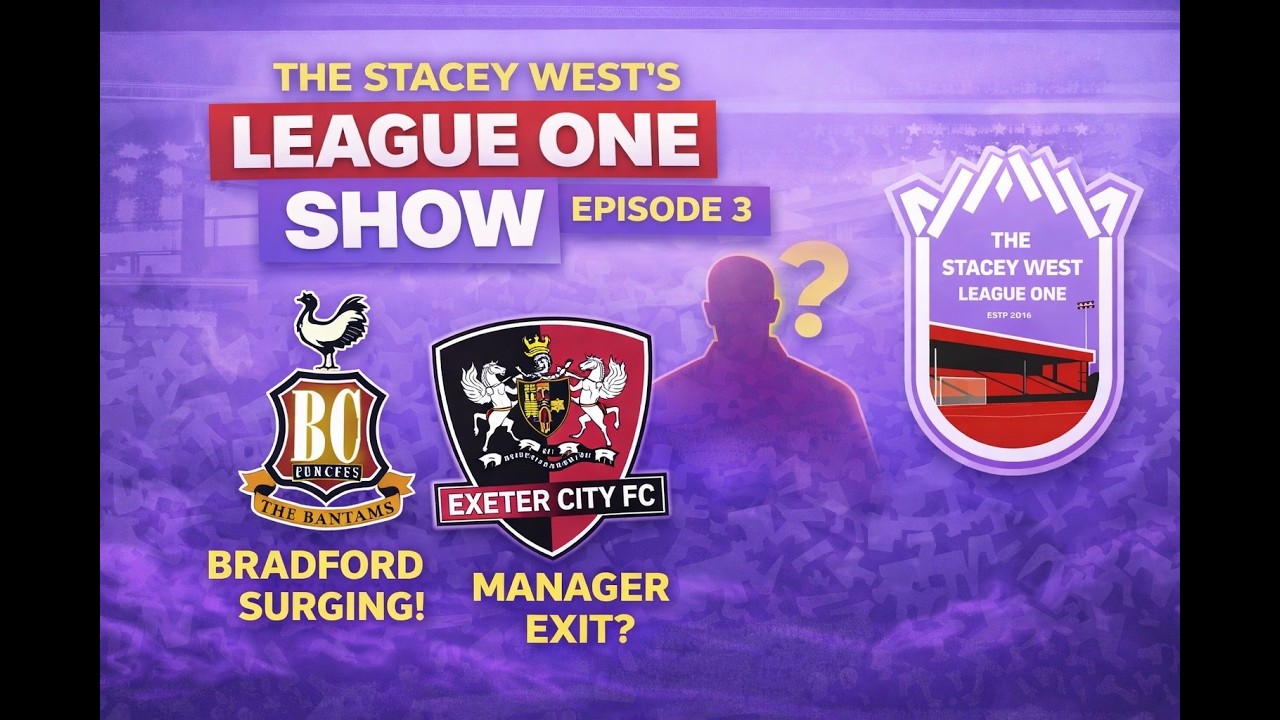 «Брэдфорд» вернулся? Тренер «Эксетера» собирается уйти? | Шоу Стейси Уэст о Первой лиге
