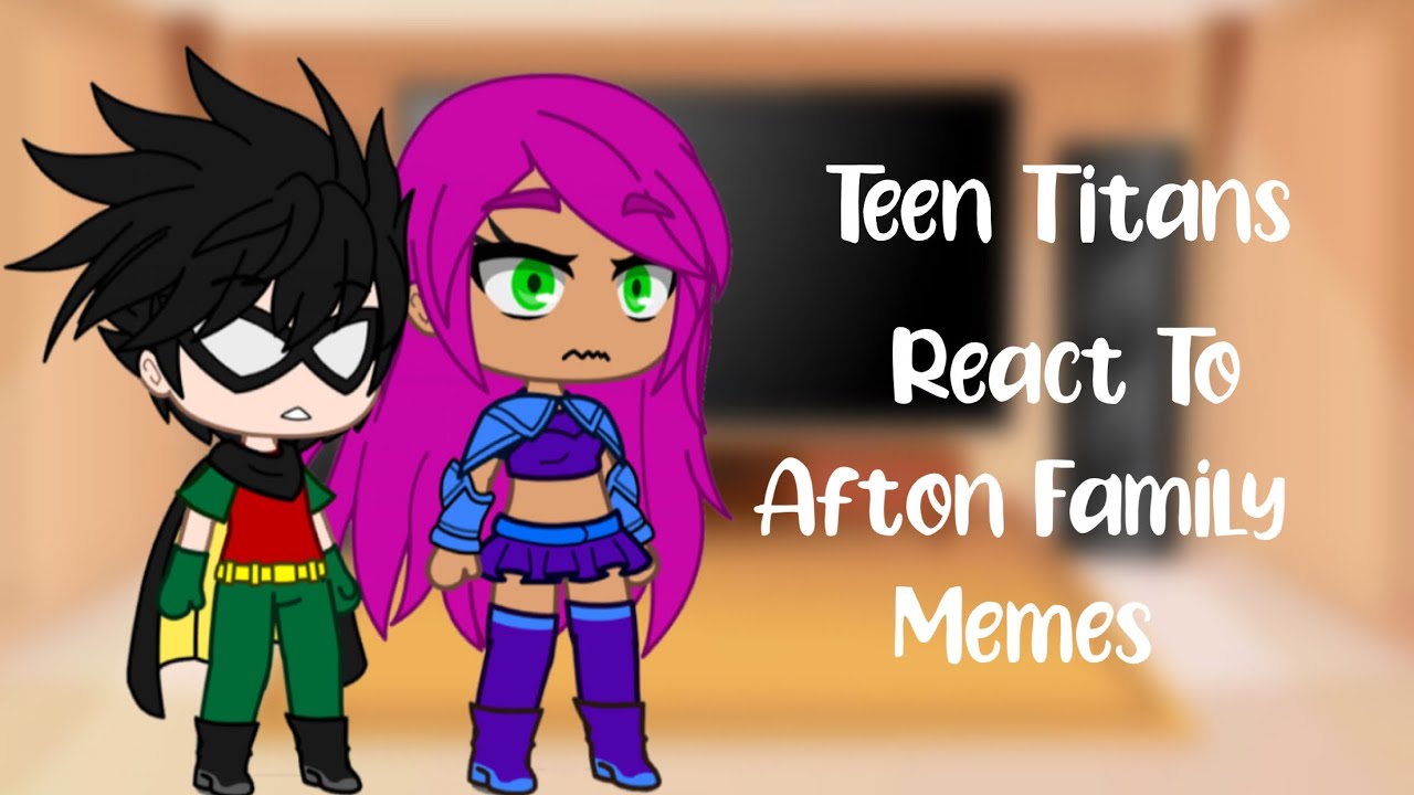 Teen Titans React To Afton Family Memes II Fnaf II Gacha Club II Naomi Official xD