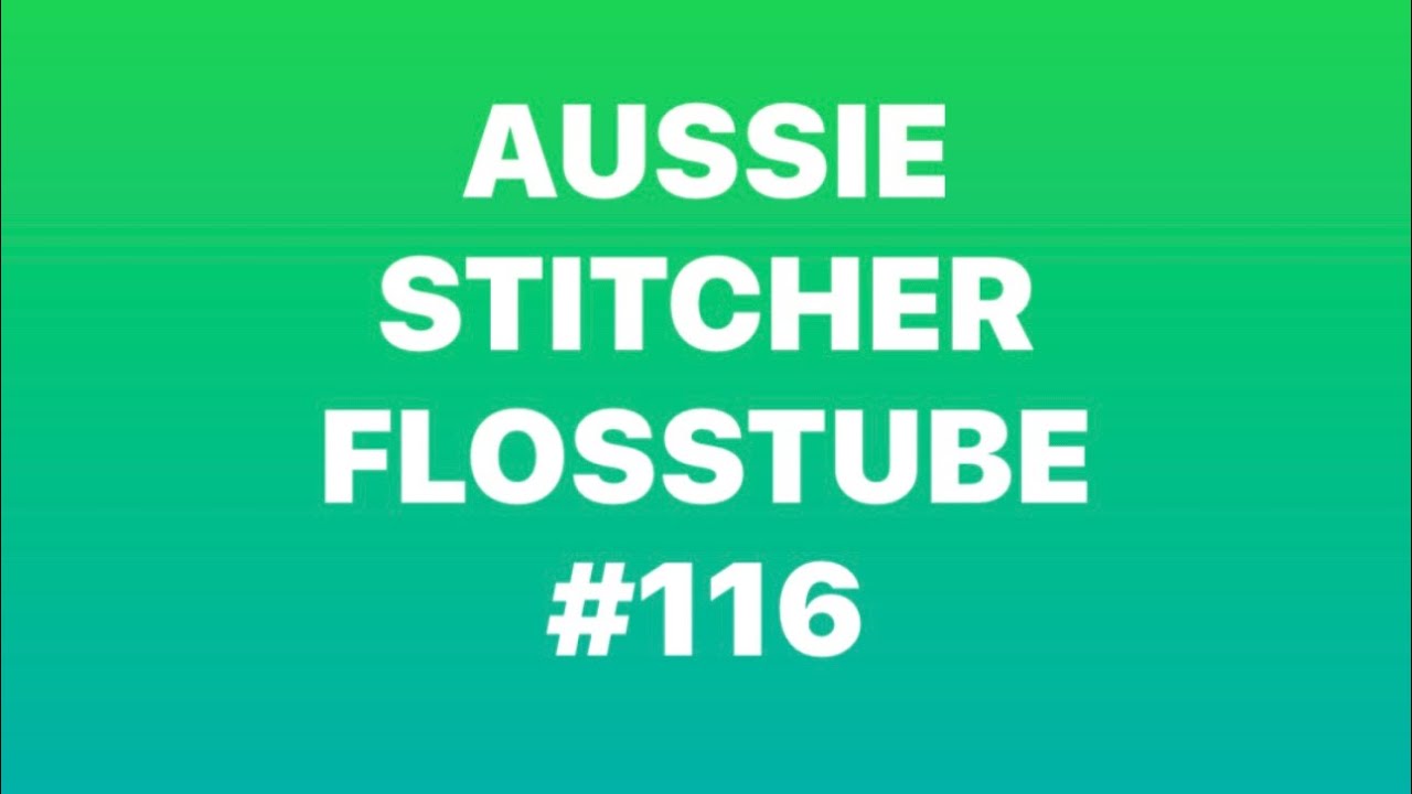 Flosstube #116 been a busy few months 